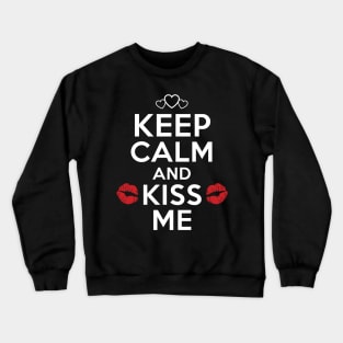 Keep Calm And Kiss Me. Valentine t-shirt Crewneck Sweatshirt